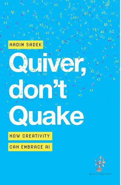 Quiver, don't Quake: How Creativity Can Embrace AI – book cover